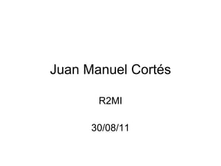 Juan Manuel Cortés R2MI 30/08/11 