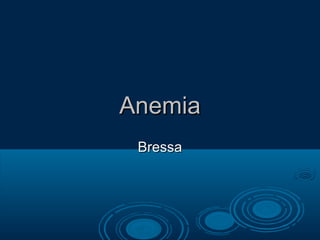 AnemiaAnemia
BressaBressa
 