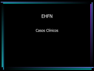 EHFN Casos Clínicos 