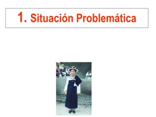 1. Situación Problemática
 