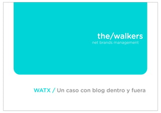 WATX / Un caso con blog dentro y fuera
 