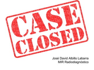 José David Albillo Labarra 
MIR Radiodiagnóstico 
 