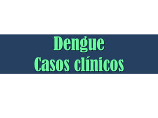 DengueCasos clínicos 