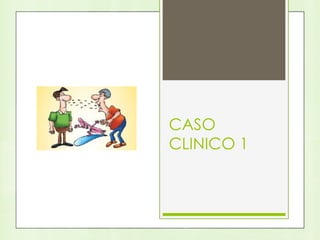 CASO
CLINICO 1
 