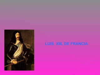 LUIS XIII, DE FRANCIA
 