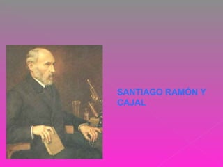 SANTIAGO RAMÓN Y
CAJAL
 