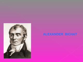 ALEXANDER BICHAT
 