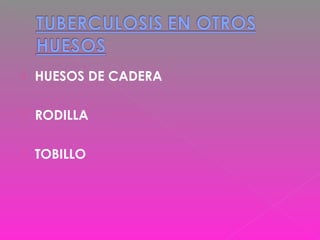  HUESOS DE CADERA
 RODILLA
 TOBILLO
 