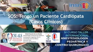 SOS: Tengo un Paciente Cardiópata
(Casos Clínicos)
Lima, Perú; Septiembre 2019
 
