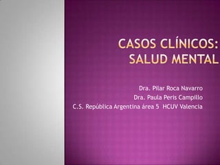 Dra. Pilar Roca Navarro
Dra. Paula Peris Campillo
C.S. República Argentina área 5 HCUV Valencia

 