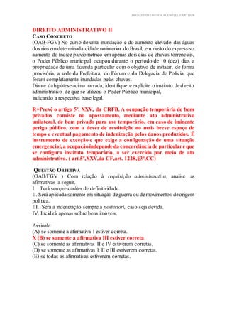 BLOG DIREITOESTA ACESSÍVEL EARTHUR
DIREITO ADMINISTRATIVO II na d
CASO CONCRETO
(OAB-FGV) No curso de uma inundação e do a...
