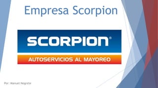 Empresa Scorpion
Por: Manuel Negrete
 