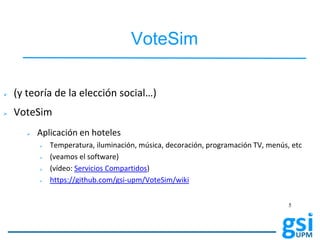 VoteSim
 (y teoría de la elección social…)
 VoteSim
 Aplicación en hoteles
 Temperatura, iluminación, música, decoraci...