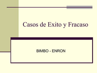 Casos de Exito y Fracaso BIMBO - ENRON 