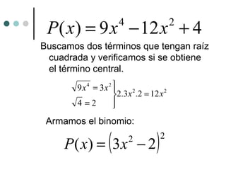 Buscamos dos términos que tengan raíz cuadrada y verificamos si se obtiene el término central. Armamos el binomio: 