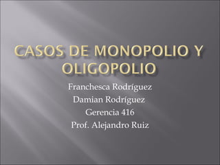 Franchesca  Rodríguez Damian Rodríguez  Gerencia 416 Prof. Alejandro Ruiz 