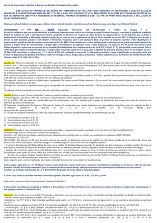 Acerca do tema, mister salientar o disposto na Súmula Vinculante n.26, a saber:
PARA EFEITO DE PROGRESSÃO DE REGIME NO CUMPRIMENTO DE PENA POR CRIME HEDIONDO, OU EQUIPARADO, O JUÍZO DA EXECUÇÃO
OBSERVARÁ A INCONSTITUCIONALIDADE DO ART. 2º DA LEI N. 8.072, DE 25 DE JULHO DE 1990, SEM PREJUÍZO DE AVALIAR SE O CONDENADO PREENCHE, OU
NÃO, OS REQUISITOS OBJETIVOS E SUBJETIVOS DO BENEFÍCIO, PODENDO DETERMINAR, PARA TAL FIM, DE MODO FUNDAMENTADO, A REALIZAÇÃO DE
EXAME CRIMINOLÓGICO.
Ainda, para fins de debate em sala, segue, abaixo, transcrição de decisão proferida em sede de habeas corpus, pelo Supremo Tribunal Federal:
INFORMATIVO nº 499. HC - 93302. Liberdade Provisória: Lei 11.464/2007 e Tráfico de Drogas ? 2.
No mérito, aduziu-se que, para a Constituição, a prisão em flagrante seria espécie de prisão processual, ficando, de regra, reservada à legislação ordinária
definir se admite, ou não, a liberdade provisória, podendo tal benesse ser negada de duas formas: a) expressamente ou b) dispondo que o delito é
inafiançável. Se admitida, a liberdade provisória pode dar-se com ou sem o pagamento de fiança. Nesse sentido, os incisos LXVI, (?ninguém será levado à
prisão ou nela mantido, quando a lei admitir a liberdade provisória, com o sem fiança;?), XLII (?a prática do racismo constitui crime inafiançável e
imprescritível, sujeito à pena de reclusão, nos termos da lei;?) e XLIII (?a lei considerará crimes inafiançáveis e insuscetíveis de graça ou anistia a prática da
tortura, o tráfico ilícito de entorpecentes e drogas afins, o terrorismo e os definidos como crimes hediondos...?), todos do art. 5º, da CF. No tocante a esse
último dispositivo, asseverou-se que esse inciso possuía eficácia limitada até a superveniência da Lei 8.072/90 (art. 2º, II), que proibiu a concessão de fiança
e liberdade provisória aos crimes hediondos e equiparados. No ponto, esclareceu-se que, para o deslinde da presente questão, dever-se-ia analisar se a Lei
11.464/2007, ao alterar o referido art. 2º, II, da Lei 8.072/90, excluindo a expressão ?e liberdade provisória?, teria possibilitado a concessão desta aos
presos em flagrante pela prática de tortura, tráfico de entorpecentes e drogas afins, terrorismo e delitos definidos como hediondos. HC 93302/SP, rel. Min.
Cármen Lúcia, 25.3.2008. (HC-93302).
Questão n.2. Filipe foi condenado em janeiro de 2011 à pena de cinco anos de reclusão pela prática do crime de tráfico de drogas, ocorrido em 2006. Considerando-
se que a Lei n. 11.464, que modificou o período para a progressão de regime nos crimes hediondos para 2/5 (dois quintos) em caso de réu primário, foi publicada
em março de 2007, é correto afirmar que: (X EXAME DE ORDEM UNIFICADO. Abril 2013)
a) se reputará cumprido o requisito objetivo para a progressão de regime quando Felipe completar 1/6 (um sexto) do cumprimento da pena, uma vez que o crime
foi praticado antes da Lei n. 11.464.
B) se reputará cumprido o requisito objetivo para a progressão de regime quando Felipe completar 2/5 (dois quintos) do cumprimento da pena, uma vez que a Lei
n. 11.464 tem caráter processual e, portanto, deve ser aplicada de imediato.
C)se reputará cumprido o requisito subjetivo para a progressão de regime quando Felipe completar 1/6 (um sexto) do cumprimento da pena, uma vez que o crime
foi praticado antes da Lei n. 11.464.
D)se reputará cumprido o requisito subjetivo para a progressão de regime quando Felipe completar 2/5 (dois quintos) do cumprimento da pena, uma vez que a Lei
n.
11.464 tem caráter processual e, portanto, deve ser aplicada de imediato.
Questão 3 Sobre o tema “Crimes Hediondos”, analise as assertivas abaixo e assinale a opção correta:
I. O texto legal da Lei n. 8072/1990 não conceituou “crime hediondo”, tendo o legislador optado pela adoção de um critério taxativo.
II. A lei n.8072/1990 não pode ser considerada nova lei incriminadora, mas, sim, novatio legis in pejus, na medida em que trouxe uma série de restrições aos
direitos e garantias fundamentais.
III. Consoante entendimento do Superior Tribunal de Justiça Os condenados por crimes hediondos ou assemelhados cometidos antes da vigência da Lei n.
11.464/2007 sujeitam-se ao disposto no art. 112 da Lei n. 7.210/1984 (Lei de Execução Penal) para
a progressão de regime prisional.
IV. Em caso de sentença condenatória, o réu não poderá apelar em liberdade, independentemente de fundamentação do juiz.
a) São corretas as assertivas I, II e III.
b) São corretas as assertivas I, II e IV.
c) São corretas as assertivas I, III e IV.
d) São corretas as assertivas II, III e IV.
SEMANA 07 Questão 1 Leia a notícia abaixo, veiculada pela mídia, e responda às questões suscitadas acerca do tema ?Lei de Crimes Hediondos?.
Homem entrega moto e é morto por assaltantes no Jabaquara.
Disponível em: http://www.estadao.com.br/noticias/cidades,homem-entrega-moto-e-e-morto-por-assaltantes-no-jabaquara,1028751,0.htm
05 de maio de 2013 | 14h 31
SÃO PAULO - Um homem de 28 anos foi morto durante um assalto no Jabaquara, zona sul da capital, na noite desse sábado, dia 4. A mulher da vítima, que
presenciou o roubo, disse que o carteiro não reagiu. Os bandidos fugiram com a moto do casal. Ninguém foi preso.
O carteiro Alan Nunes Leite Maia andava de moto com a mulher na Avenida Jabaquara quando foi abordado por dois criminosos armados, também de moto, ao
parar em um semáforo na esquina da Avenida Eusébio Stevaux. Os bandidos pediram a moto e, segundo a mulher de Maia, o carteiro a entregou sem reagir.
Embora não tenha feito nada, o homem foi baleado duas vezes - um dos disparos o atingiu no tórax. A mulher da vítima, que assistiu à cena, correu até um posto
de saúde para pedir ajuda. Ao voltar, notou que a moto havia sido levada e que seu marido era socorrido por pessoas que passavam pela rua.
A vítima foi levada ao Hospital Geral de Pedreira, também na zona sul, mas não resistiu aos ferimentos. Policiais militares fizeram ronda nas ruas próximas ao
local do crime, mas não encontraram a moto nem os suspeitos.
Ante o exposto, qual a correta tipificação a ser dada à conduta? Responda de forma objetiva e fundamentada.
R: O caso foi registrado no 11º. DP (Santo Amaro) como latrocínio sendo, neste caso, consoante entendimento sumulado no Verbete n. 610, do Supremo
Tribunal Federal, latrocínio consumado, face à consumação do resultado morte, independentemente da consumação da subtração da res (roubo).
Incidirão os institutos repressores da Lei n. 8072/1990? Responda de forma objetiva e fundamentada.
R: Neste caso, trata-se de delito hediondo consoante expressa previsão legal do art.1º, II da Lei n. 8072/1990.
Qual o juízo competente para fins de processo e julgamento do feito?
R: Consoante entendimento sumulado no Verbete n. 603, do Supremo Tribunal Federal, será competente para fins de processo e julgamento o juiz singular e
não o juiz presidente ? Tribunal do Júri.
Questão 2 De acordo com a Lei 8.072/90, assinale a alternativa que não apresenta um crime considerado hediondo. (Secretaria de Estado de Administração
Concurso Público para Delegado de Polícia ? 2010/FGV)
a) latrocínio (art. 157, § 3o, in fine); extorsão qualificada pela morte (art. 158, § 2o) e envenenamento de água potável ou de substância alimentícia ou medicinal
(art. 270).
b) epidemia com resultado morte (art. 267, § 1o); homicídio qualificado (art. 121, § 2o, I, II, III, IV e V) e extorsão qualificada pela morte (art. 158, § 2o).
c) latrocínio (art. 157, § 3o, in fine); epidemia com resultado morte (art. 267, § 1o); e homicídio qualificado (art. 121, § 2o, I, II, III, IV e V).
d) latrocínio (art. 157, § 3o, in fine); falsificação, corrupção, adulteração ou alteração de produto destinado a fins terapêuticos ou medicinais (art. 273, caput e § 1o, §
1o-A e § 1o-B; e homicídio qualificado (art. 121, § 2o, I, II, III, IV e V).
e) latrocínio (art. 157, § 3o, in fine); epidemia com resultado morte (art. 267, § 1o); falsificação, corrupção, adulteração ou alteração de produto destinado a fins
terapêuticos ou medicinais (art. 273, caput e § 1o, § 1o-A e § 1o-B e homicídio qualificado (art. 121, § 2o, I, II, III, IV e V).
 