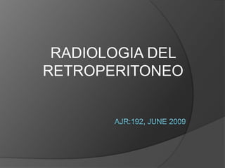 RADIOLOGIA DEL RETROPERITONEO Ajr:192, June 2009 