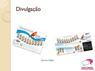 Divulgação
Lâmina e folder.
 