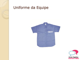 Uniforme da Equipe
 