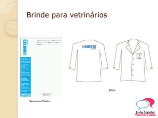 Brinde para vetrinários
Receituário Médico
Jaleco
 