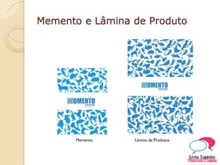 Memento e Lâmina de Produto
Memento Lâmina de Produtos
 