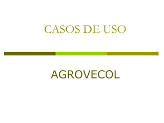 CASOS DE USO AGROVECOL 