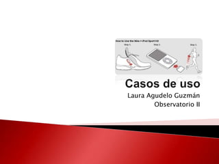 Casos de uso Laura Agudelo Guzmán Observatorio II 