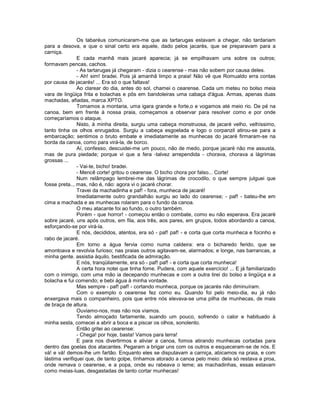 Os tabaréus comunicaram-me que as tartarugas estavam a chegar, não tardariam
para a desova, e que o sinal certo era aquele, dado pelos jacarés, que se preparavam para a
carniça.
               E cada manhã mais jacaré aparecia; já se empilhavam uns sobre os outros;
formavam pencas, cachos.
               - As tartarugas já chegaram - dizia o cearense - mas não sobem por causa deles.
               - Ah! sim! bradei. Pois já amanhã limpo a praia! Não vê que Romualdo erra contas
por causa de jacarés! ... Era só o que faltava!
               Ao clarear do dia, antes do sol, chamei o cearense. Cada um meteu no bolso meia
vara de lingüiça frita e bolachas e pôs em bandoleiras uma cabaça d'água. Armas, apenas duas
machadas, afiadas, marca XPTO.
               Tomamos a montaria, uma igara grande e forte,o e vogamos até meio rio. De pé na
canoa, bem em frente à nossa praia, começamos a observar para resolver como e por onde
começaríamos o ataque.
               Nisto, à minha direita, surgiu uma cabeça monstruosa, de jacaré velho, velhíssimo,
tanto tinha os olhos enrugados. Surgiu a cabeça esgoelada e logo o corpanzil atirou-se para a
embarcação; sentimos o bruto embate e imediatamente as munhecas do jacaré firmaram-se na
borda da canoa, como para virá-la, de borco.
               Aí, confesso, descuidei-me um pouco, não de medo, porque jacaré não me assusta,
mas de pura piedade; porque vi que a fera -talvez arrependida - chorava, chorava a lágrimas
grossas ...
               - Vai-te, bicho! bradei.
               - Mencê corte! gritou o cearense. O bicho chora por falso... Corte!
               Num relâmpago lembrei-me das lágrimas de crocodilo, o que sempre julguei que
fosse preta.., mas, não é, não: agora vi o jacaré chorar.
               Travei da machadinha e paf! - fora, munheca de jacaré!
               Imediatamente outro grandalhão surgiu ao lado do cearense; - paf! - bateu-lhe em
cima a machada e as munhecas rolaram para o fundo da canoa.
               O meu atacante foi ao fundo, o outro também.
               Porém - que horror! - começou então o combate, como eu não esperava. Era jacaré
sobre jacaré, uns após outros, em fila, aos três, aos pares, em grupos, todos abordando a canoa,
esforçando-se por virá-la.
               E nós, decididos, atentos, era só - paf! paf! - e corta que corta munheca e focinho e
rabo de jacaré.
               Em torno a água fervia como numa caldeira: era o bicharedo ferido, que se
amontoava e revolvia furioso; nas praias outros agitavam-se, alarmados; e longe, nas barrancas, a
minha gente. assistia àquilo, bestificada de admiração.
               E nós, tranqüilamente, era só - paf! paf! - e corta que corta munheca!
               A certa hora notei que tinha fome. Pudera, com aquele exercício! ... E já familiarizado
com o inimigo, com uma mão ia decepando munhecas e com a outra tirei do bolso a lingüiça e a
bolacha e fui comendo; e bebi água à minha vontade.
               Mas sempre - paf! paf! - cortando munheca, porque os jacarés não diminuíram.
               Com o exemplo o cearense fez como eu. Quando foi pelo meio-dia, eu já não
enxergava mais o companheiro, pois que entre nós elevava-se uma pilha de munhecas, de mais
de braça de altura.
               Ouviamo-nos, mas não nos víamos.
               Tendo almoçado fartamente, suando um pouco, sofrendo o calor e habituado à
minha sesta, comecei a abrir a boca e a piscar os olhos, sonolento.
               Então gritei ao cearense:
               - Chega! por hoje, basta! Vamos para terra!
               E para nos divertirmos e aliviar a canoa, fomos atirando munhecas cortadas para
dentro das goelas dos atacantes. Pegaram a brigar uns com os outros e esqueceram-se de nós. E
vá! e vá! demos-lhe um fartão. Enquanto eles se disputavam a carniça, abicamos na praia, e com
lástima verifiquei que, de tanto golpe, tínhamos atorado a canoa pelo meio: dela só restava a proa,
onde remava o cearense, e a popa, onde eu rabeava o leme; as machadinhas, essas estavam
como meias-luas, desgastadas de tanto cortar munhecas!
 