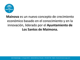 Mainova es un nuevo concepto de crecimiento económico basado en el conocimiento y en la innovación, liderado por el Ayuntamiento de Los Santos de Maimona.  