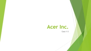 Acer Inc.
Caso 1-3
 