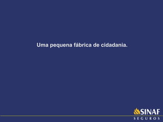 Uma pequena fábrica de cidadania. 