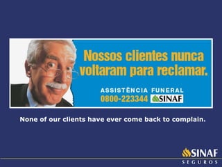 None of our clients have ever come back to complain. 