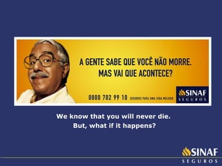 We know that you will never die.  But, what if it happens? 