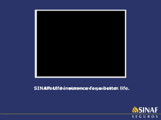 SINAF. Our widows are a good catch. SINAF.  Life insurance for a better life . 