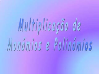 Multiplicação de Monómios e Polinómios 