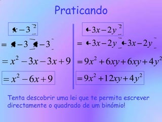 PraticandoTenta descobrir uma lei que te permita escrever directamente o quadrado de um binómio!