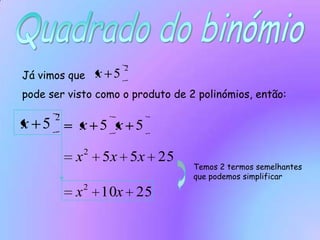 Quadrado do binómioJá vimos quepode ser visto como o produto de 2 polinómios, então:Temos 2 termos semelhantes que podemos simplificar