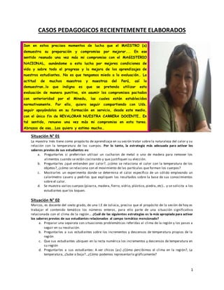 1
CASOS PEDAGOGICOS RECIENTEMENTE ELABORADOS
Situación N° 01
La maestra Inés tiene como propósito de aprendizaje en su ses...