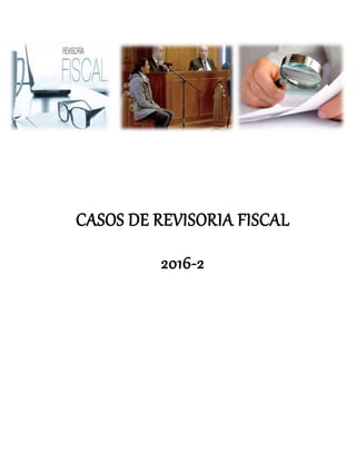 CASOS DE REVISORIA FISCAL
2016-2
 