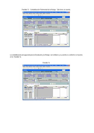 Pantalla 15 Contabilización Patrimonial de la Rebaja . Sólo tiene un asiento. 
La contabilización presupuestal para la Devolución y la Rebaja son similares y su asiento es conforme se muestra en la Pantalla 16. 
Pantalla 16  