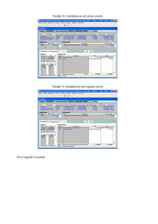 Pantalla 74. Contabilización del primer asiento 
Pantalla 75 Contabilización del segundo asiento 
Por el segundo recaudado  