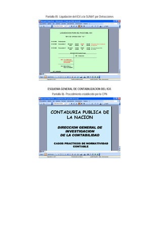 Pantalla 85 Liquidación del IGV a la SUNAT por Detracciones 
ESQUEMA GENERAL DE CONTABILIZACION DEL IGV. 
Pantalla 86 Procedimiento establecido por la CPN  