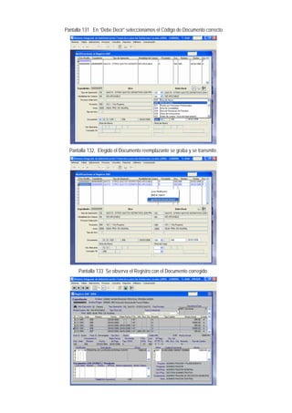 Pantalla 131 En “Debe Decir” seleccionamos el Código de Documento correcto 
Pantalla 132, Elegido el Documento reemplazante se graba y se transmite. 
Pantalla 133 Se observa el Registro con el Documento corregido.  