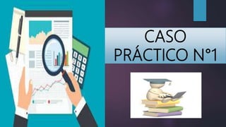CASO
PRÁCTICO N°1
 