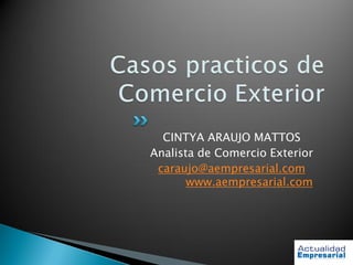 CINTYA ARAUJO MATTOS
Analista de Comercio Exterior
caraujo@aempresarial.com
www.aempresarial.com
 