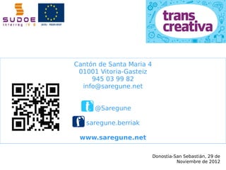 Cantón de Santa Maria 4
 01001 Vitoria-Gasteiz
     945 03 99 82
  info@saregune.net


      @Saregune

   saregune.berria...