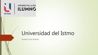 Universidad del Istmo
Susana Lucía Jiménez
 