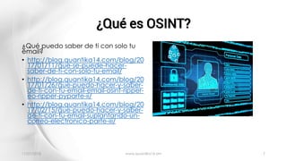 ¿Qué es OSINT?
11/01/2018 www.quantika14.om 7
¿Qué puedo saber de ti con solo tu
email?
• http://blog.quantika14.com/blog/...
