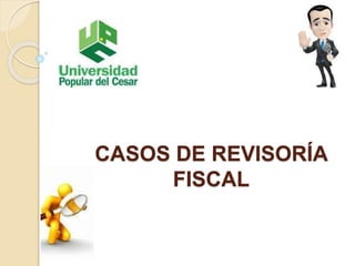 CASOS DE REVISORÍA
FISCAL
 